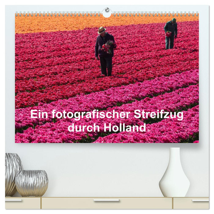 Ein fotografischer Streifzug durch Holland (CALVENDO Premium Wandkalender 2024)