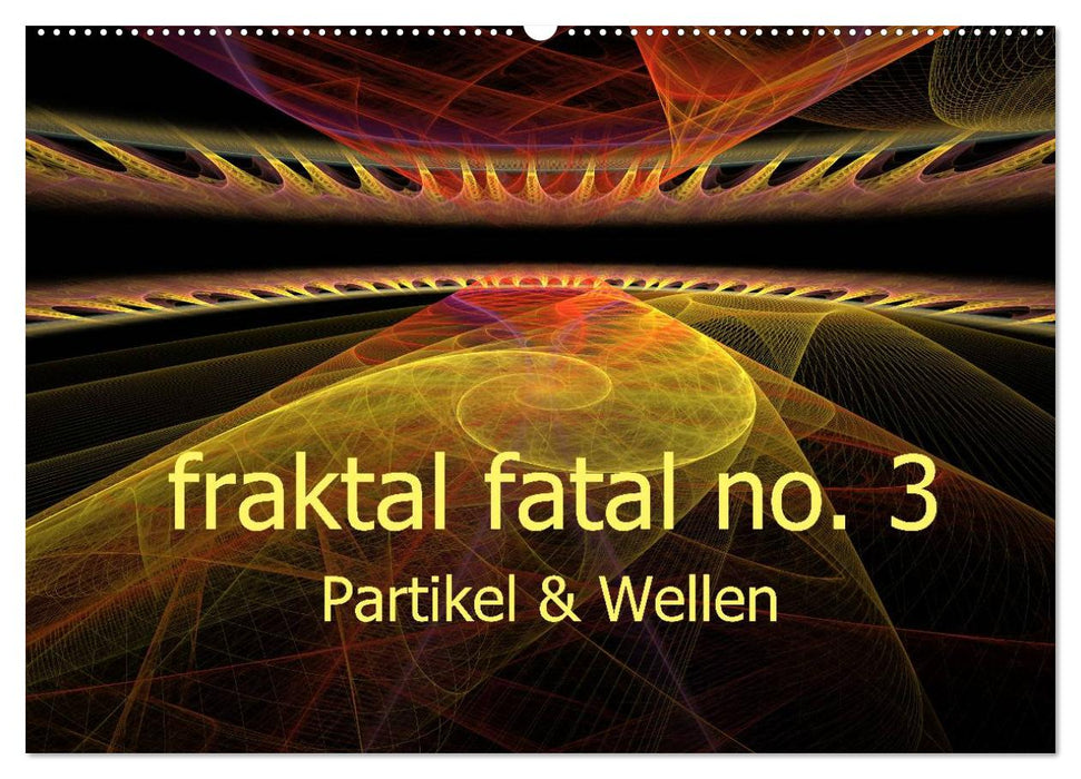 fraktal fatal no. 3 Partikel & Wellen (CALVENDO Wandkalender 2024)