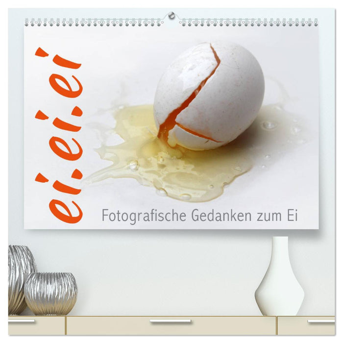 ei.ei.ei – Réflexions photographiques sur l'œuf (Calendrier mural CALVENDO Premium 2024) 