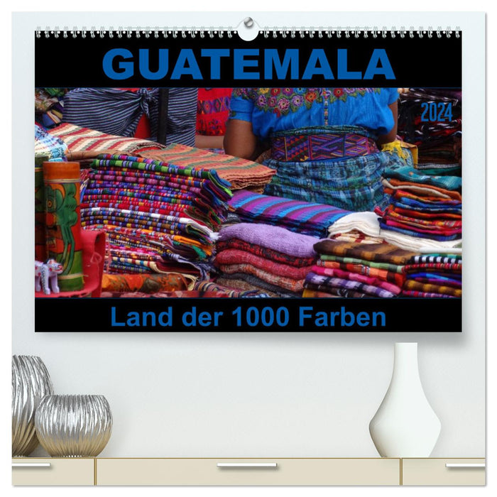 Guatemala - Land der 1000 Farben (CALVENDO Premium Wandkalender 2024)