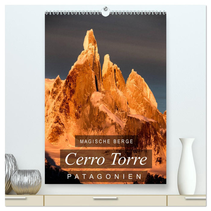 Magische Berge Patagoniens: Cerro Torre (CALVENDO Premium Wandkalender 2024)