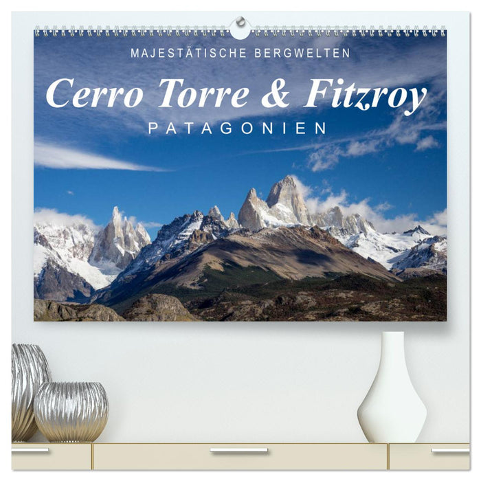 Majestic mountain worlds Cerro Torre &amp; Fitzroy Patagonia (CALVENDO Premium Wall Calendar 2024) 