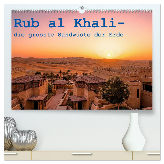 Rub al Khali - the largest sand desert on earth (CALVENDO Premium Wall Calendar 2024) 