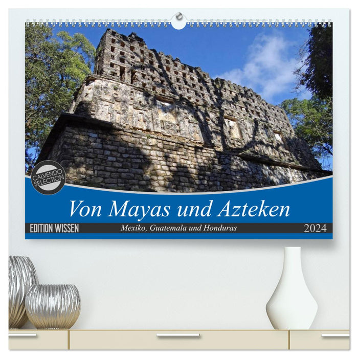 Des Mayas et des Aztèques – Mexique, Guatemala et Honduras (Calendrier mural CALVENDO Premium 2024) 