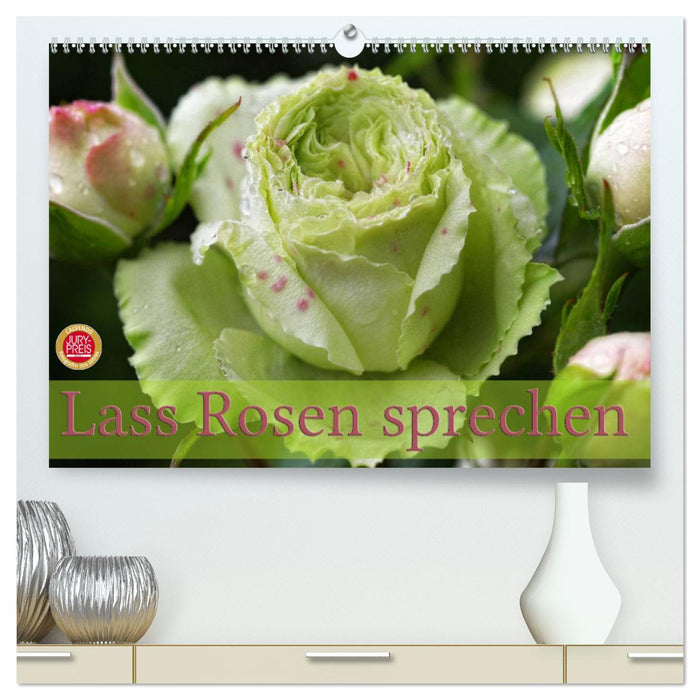 Lass Rosen sprechen (CALVENDO Premium Wandkalender 2024)