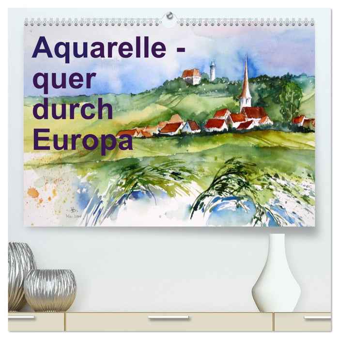 Watercolors - across Europe (CALVENDO Premium Wall Calendar 2024) 