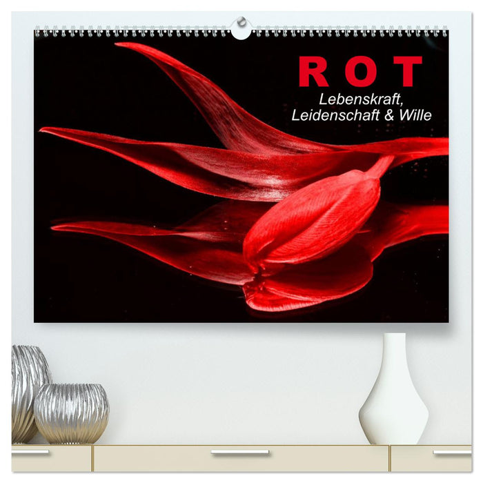 Rot • Lebenskraft, Leidenschaft & Wille (CALVENDO Premium Wandkalender 2024)