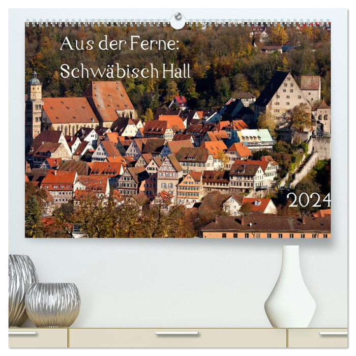 De loin : Schwäbisch Hall 2024 (Calendrier mural CALVENDO Premium 2024) 