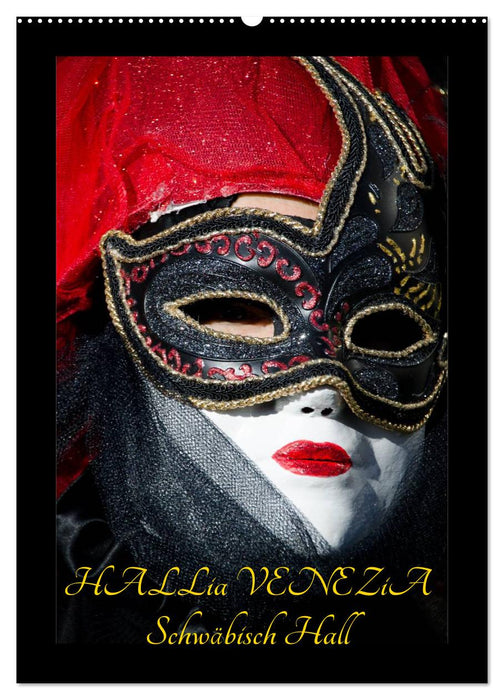 Venezianische Masken HALLia VENEZia Schwäbisch Hall (CALVENDO Wandkalender 2024)