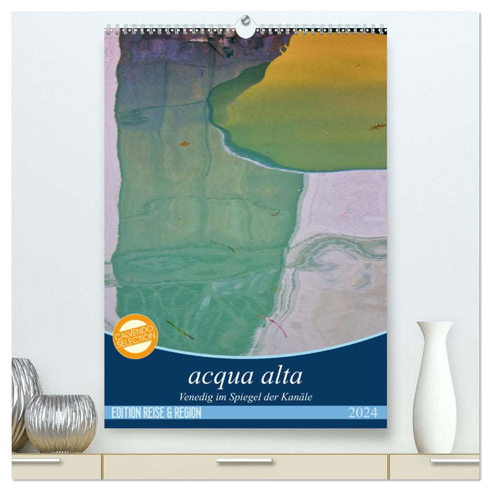 acqua alta - Venice reflected in the canals (CALVENDO Premium Wall Calendar 2024) 