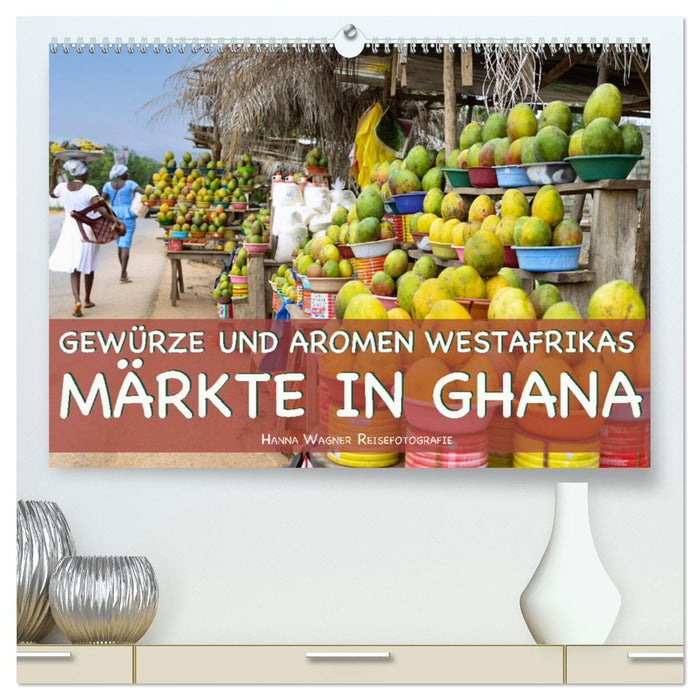 Spices and Flavors of West Africa - Markets in Ghana (CALVENDO Premium Wall Calendar 2024) 