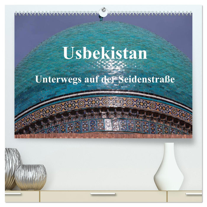 Usbekistan - Unterwegs auf der Seidenstraße (CALVENDO Premium Wandkalender 2024)