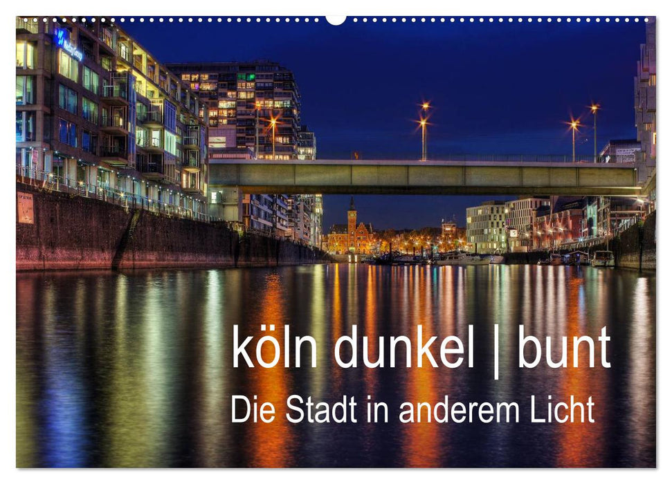 Cologne sombre et colorée - la ville sous un autre jour ! (Calendrier mural CALVENDO 2024) 