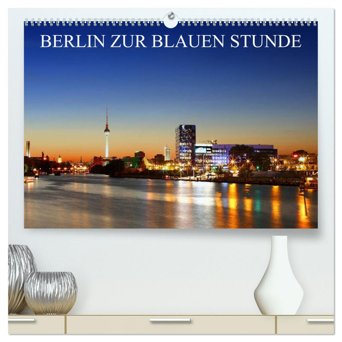 BERLIN AT THE BLUE HOUR (CALVENDO Premium Wall Calendar 2024) 