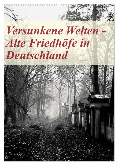 Versunkene Welten - Alte Friedhöfe in Deutschland (CALVENDO Wandkalender 2024)