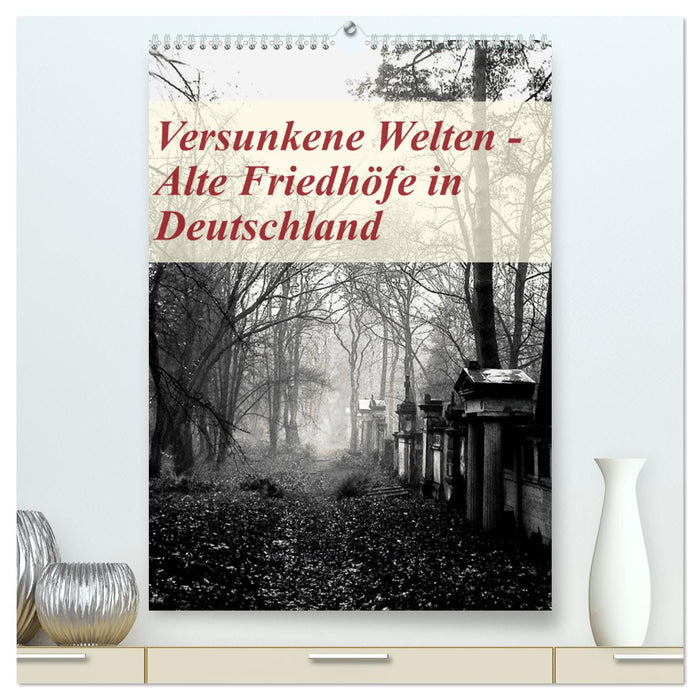 Versunkene Welten - Alte Friedhöfe in Deutschland (CALVENDO Premium Wandkalender 2024)