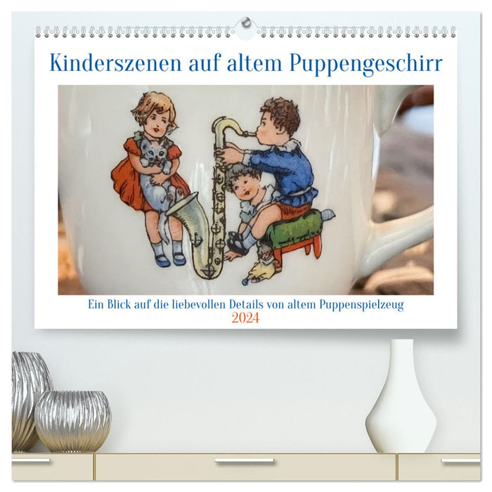 Kinderszenen auf altem Puppengeschirr (CALVENDO Premium Wandkalender 2024)