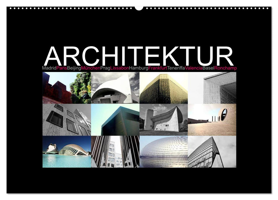Architecture [Madrid, Paris, Beijing, Munich, Prague, Lisbon, Hamburg, Frankfurt, Tenerife, Valencia, Basel, Ronchamp] (CALVENDO wall calendar 2024) 