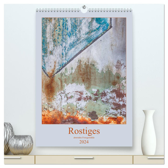 Rostiges (CALVENDO Premium Wandkalender 2024)