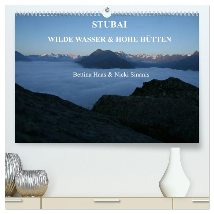 STUBAI - Wilde Wasser & Hohe Höhen (CALVENDO Premium Wandkalender 2024)