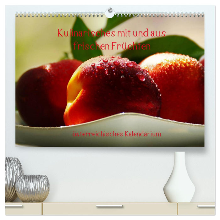Kulinarisches mit und aus frischen Früchten österreichisches Kalendarium (CALVENDO Premium Wandkalender 2024)