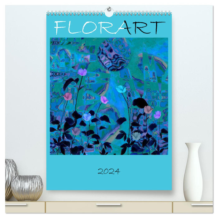 FlorART (CALVENDO Premium Wandkalender 2024)