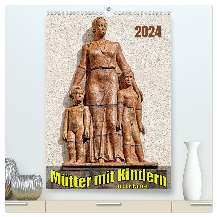 Mütter mit Kindern in der Kunst (CALVENDO Premium Wandkalender 2024)