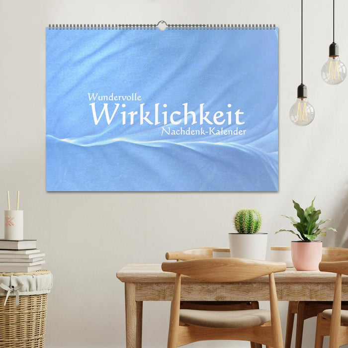 Wundervolle Wirklichkeit - Nachdenk-Kalender (CALVENDO Wandkalender 2024)