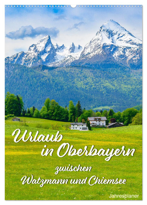 Urlaub in Oberbayern - zwischen Watzmann und Chiemsee (CALVENDO Wandkalender 2024)