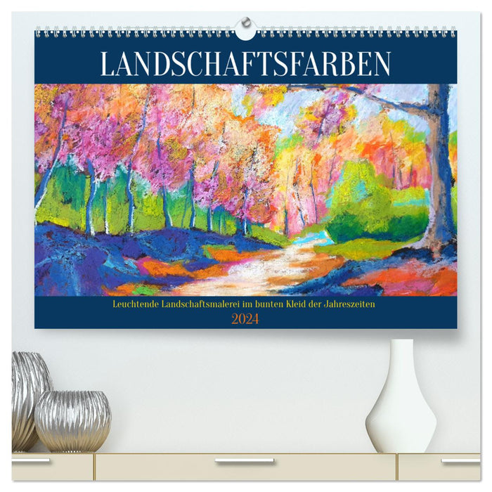 Landschaftsfarben - Leuchtende Landschaftsmalerei im bunten Kleid der Jahreszeiten (CALVENDO Premium Wandkalender 2024)