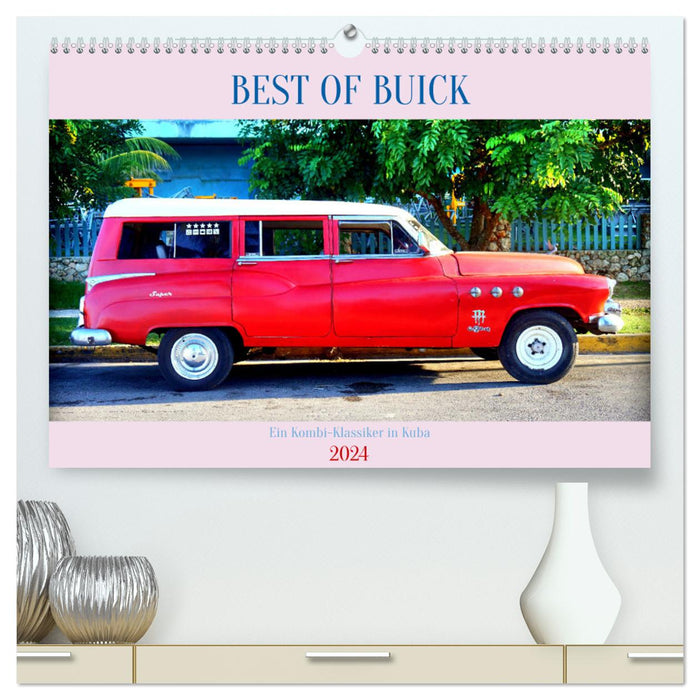 BEST OF BUICK - Ein Kombi-Klassiker in Kuba (CALVENDO Premium Wandkalender 2024)