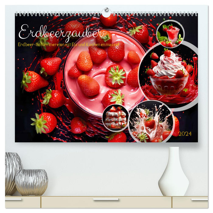 Erdbeerzauber - Erdbeer-Schlemmereien mit Eis und Kuchen en masse! (CALVENDO Premium Wandkalender 2024)