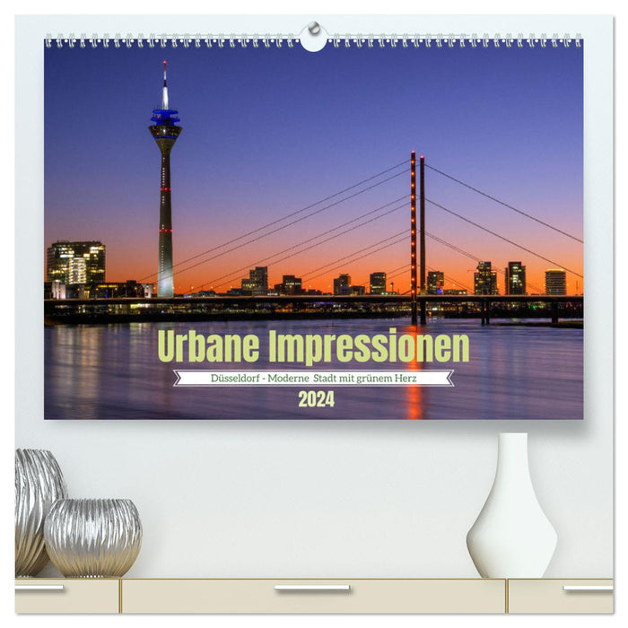Urbane Impressionen. Düsseldorf - Moderne Stadt mit grünem Herz. (CALVENDO Premium Wandkalender 2024)
