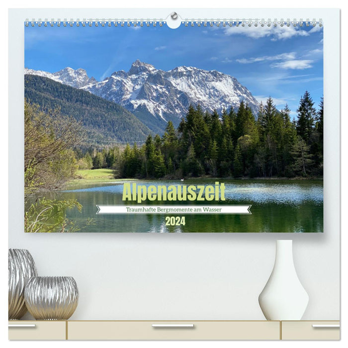 Alpenauszeit - Traumhafte Bergmomente am Wasser (CALVENDO Premium Wandkalender 2024)