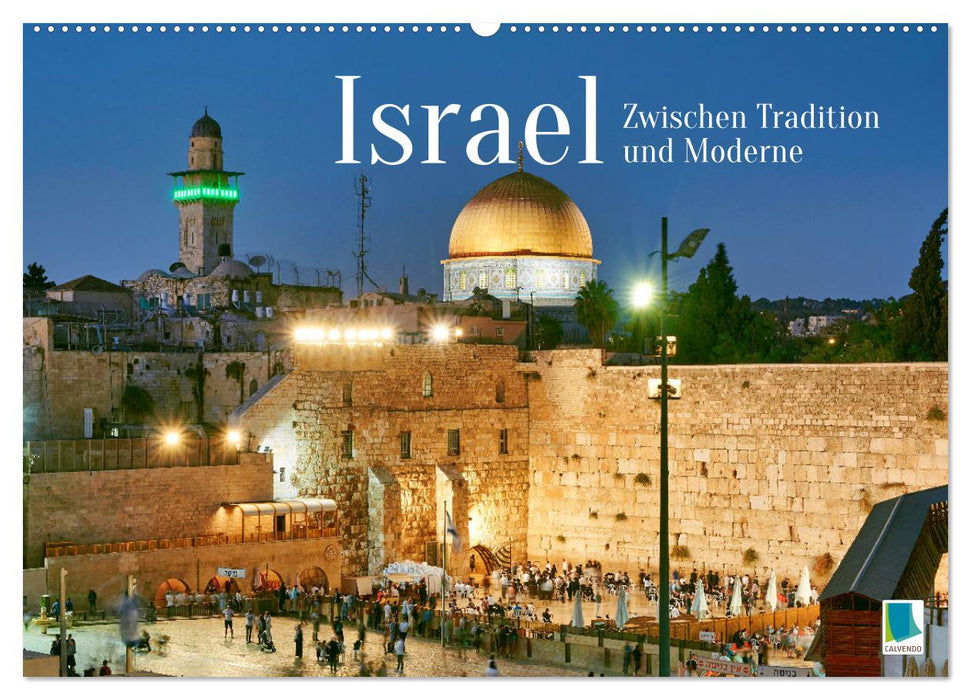 Zwischen Tradition und Moderne: Israel (CALVENDO Wandkalender 2024)
