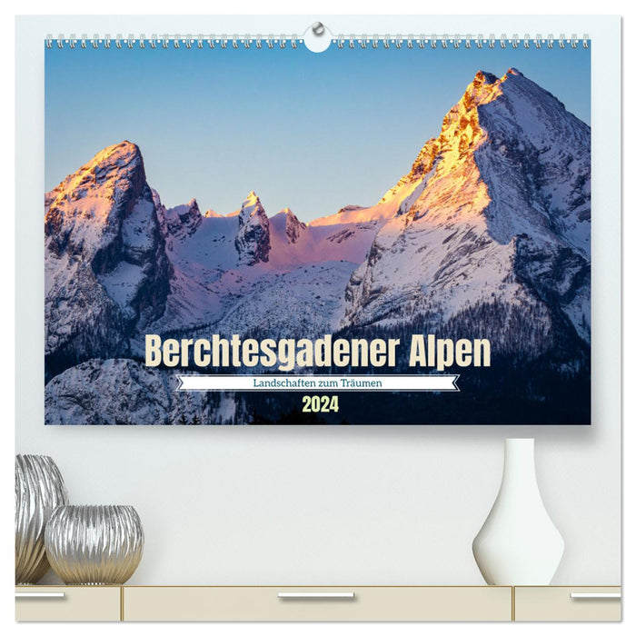 Berchtesgadener Alpen - Landschaften zum Träumen (CALVENDO Premium Wandkalender 2024)