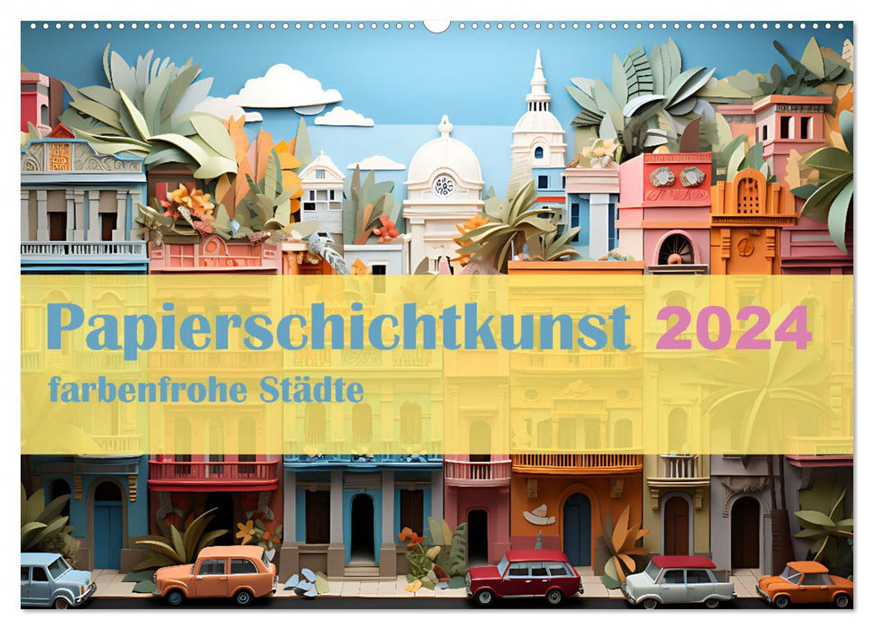 Papierschicktkunst - farbenfohe Städte (CALVENDO Wandkalender 2024)