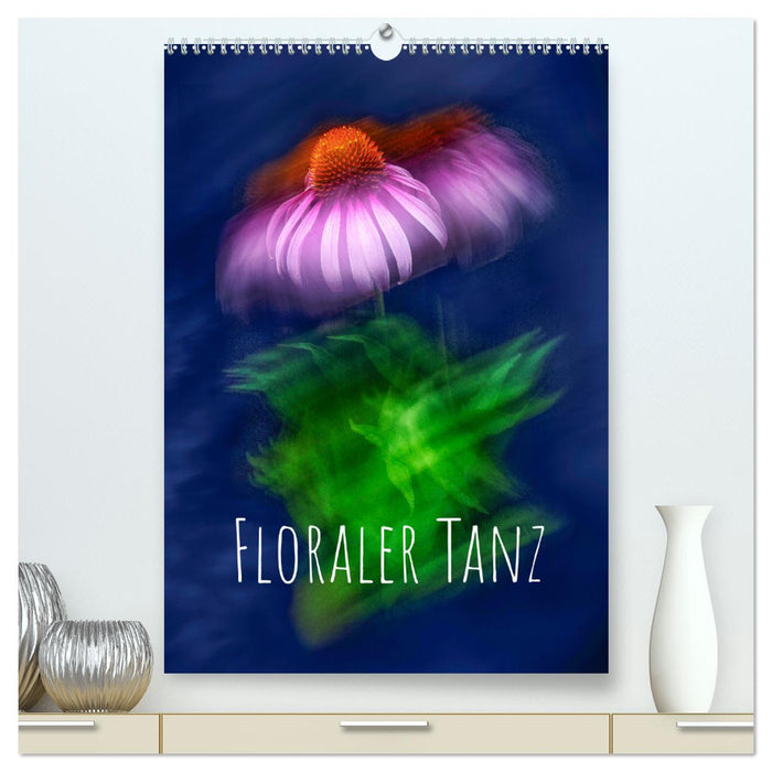 Floraler Tanz (CALVENDO Premium Wandkalender 2024)