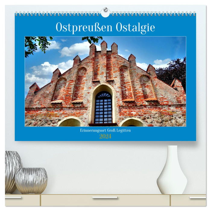 Ostpreußen Ostalgie - Erinnerungsort Groß Legitten (CALVENDO Premium Wandkalender 2024)