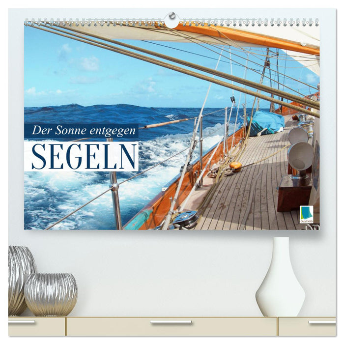 Segeln: Der Sonne entgegen (CALVENDO Premium Wandkalender 2024)