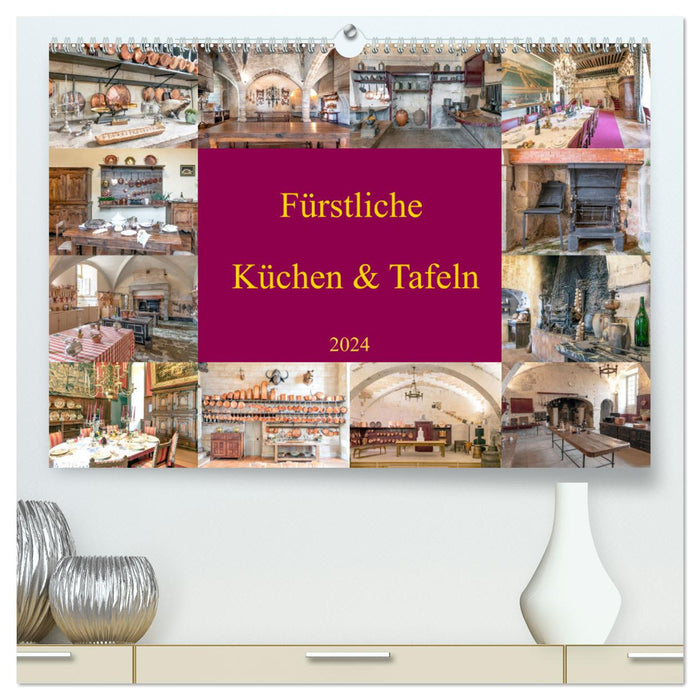 Fürstliche Küchen und Tafeln (CALVENDO Premium Wandkalender 2024)