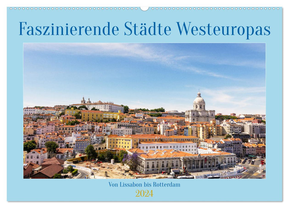 Faszinierende Städte Westeuropas - von Lissabon bis Antwerpen (CALVENDO Wandkalender 2024)