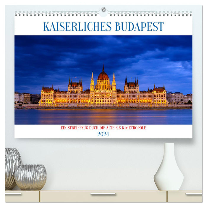 KAISERLICHES BUDAPEST (CALVENDO Premium Wandkalender 2024)