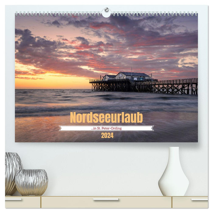 Nordseeurlaub in St. Peter-Ording (CALVENDO Premium Wandkalender 2024)