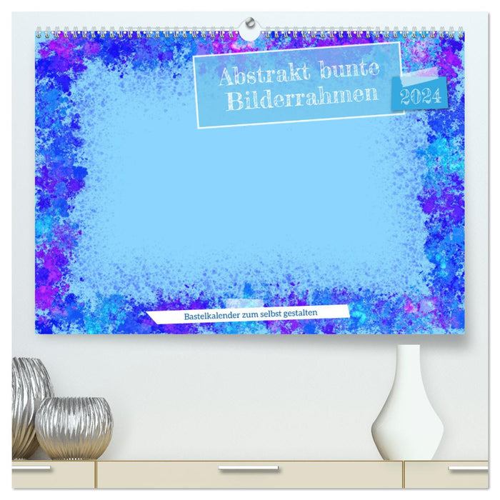 Abstrakt bunte Bilderrahmen (CALVENDO Premium Wandkalender 2024)
