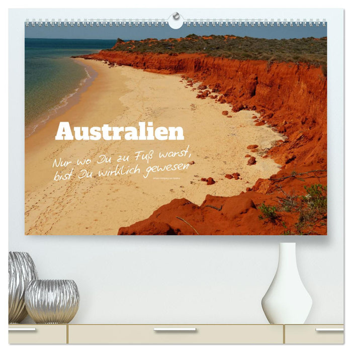 Australien - "Nur wo Du zu Fuß warst, bist Du wirklich gewesen" (CALVENDO Premium Wandkalender 2024)