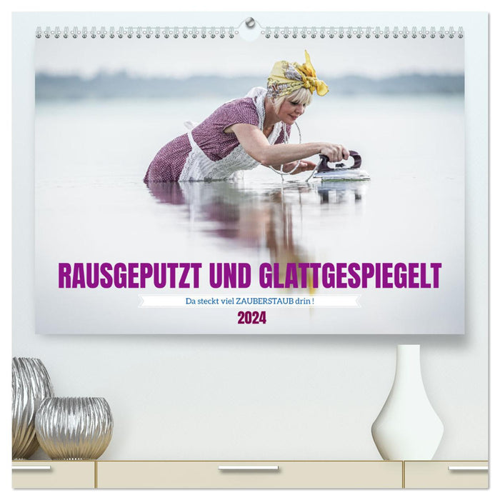 RAUSGEPUTZT UND GLATTGESPIEGELT (CALVENDO Premium Wandkalender 2024)