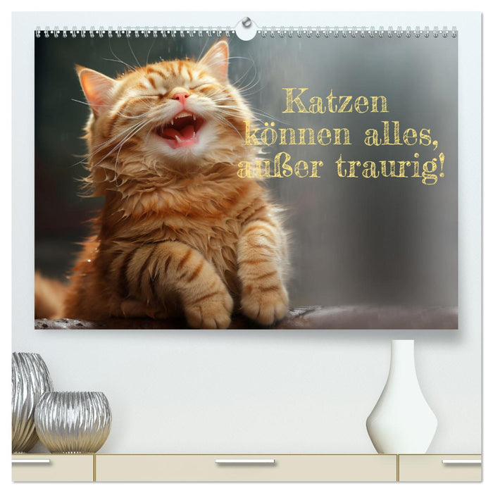 Katzen können alles, außer traurig. (CALVENDO Premium Wandkalender 2024)