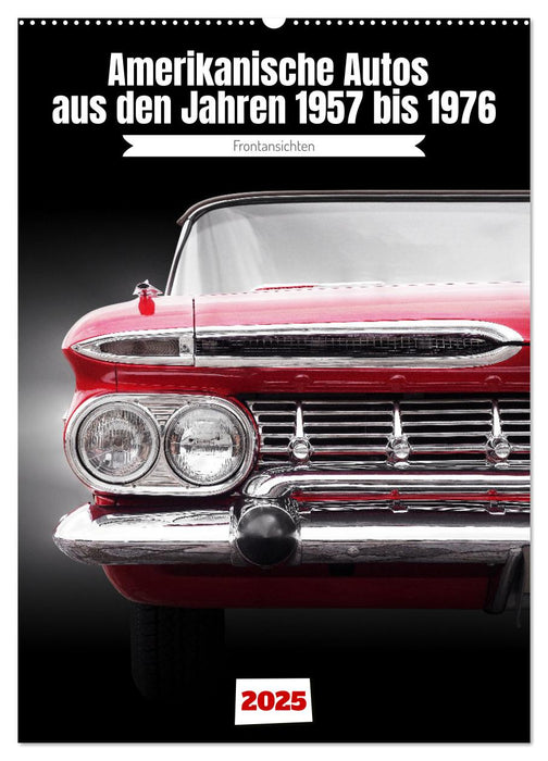 Amerikanische Autos aus den Jahren 1957 bis 1976 Frontansichten (CALVENDO Wandkalender 2025)