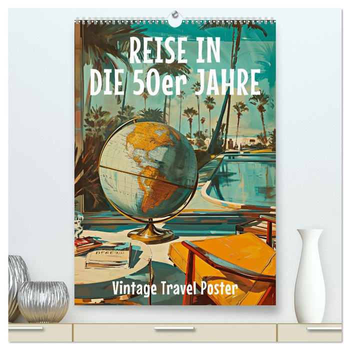 Reise in die 50er Jahre. Vintage Travel Poster. (CALVENDO Premium Wandkalender 2025)